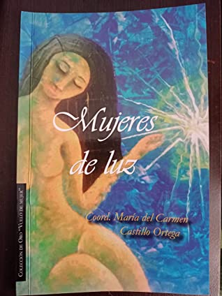 Mujeres de Luz: Coord. Castillo Ortega María del Carmen