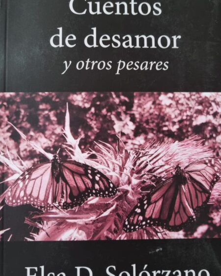 Cuentos de desamor y otros pesares: Solorzano, Elsa D..