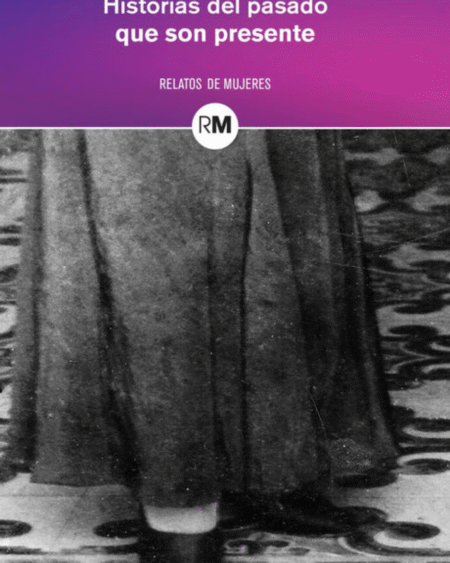 Historias del pasado que son presente: Relatos de mujeres