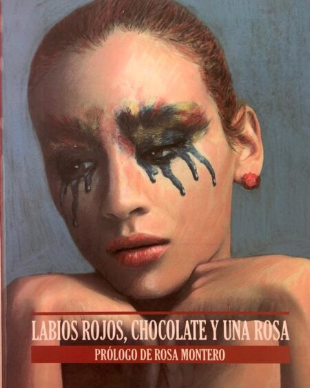 Labios rojos, chocolate y una rosa: Antología. Prólogo de Rosa Montero.