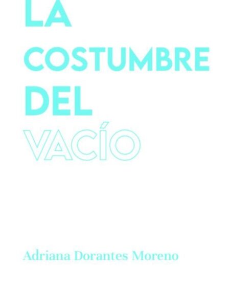 La costumbre del vacio: Dorantes, Adriana.