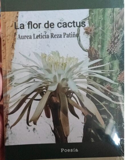 La flor de cactus: Reza Patiño Áurea Leticia