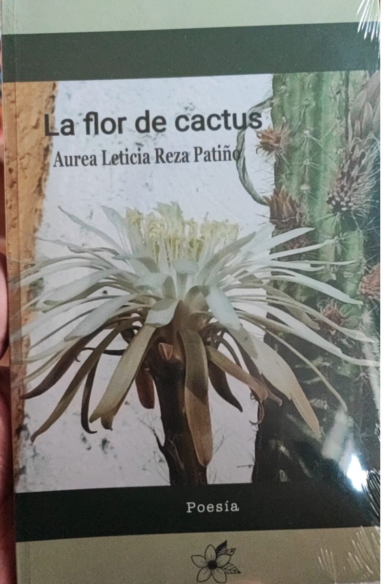 La flor de cactus: Reza Patiño Áurea Leticia