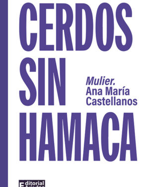 Cerdos sin hamaca: Castellanos, Ana María.