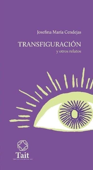 Tranfiguración y otros relatos:  Cendejas, Josefina María.