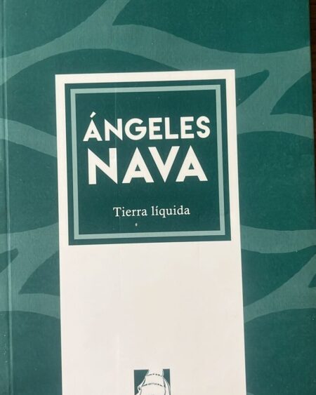 Tierra líquida: Nava, Ángeles.