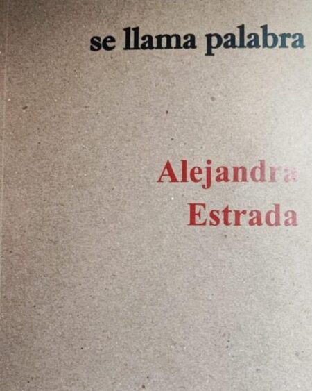 Esta herida se llama palabra: Estrada, Alejandra