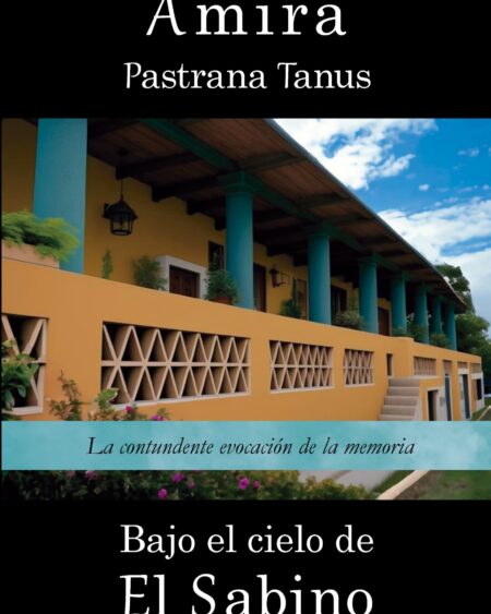 Bajo el cielo del Sabino: Pastrana Tanus, Amira.