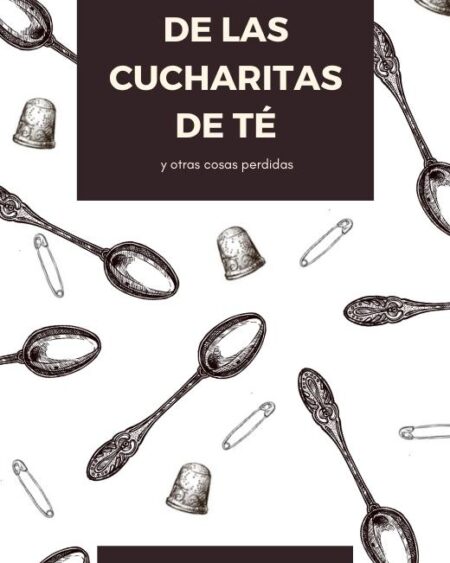 El Refugio De Las Cucharitas De Té Y Otras Cosas Perdidas: Silva, Susana.