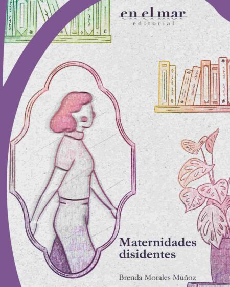 Maternidades disidentes: Morales Muñoz, Brenda.
