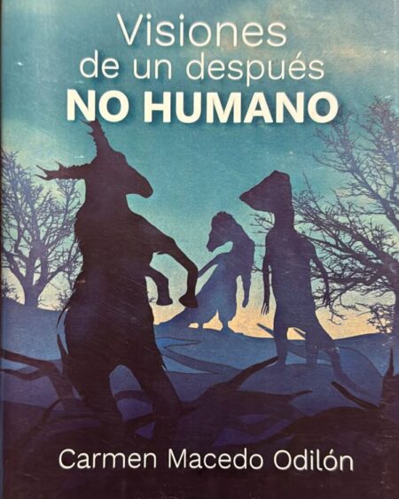 Visiones de un después NO HUMANO: Macedo Odilón, Carmen.