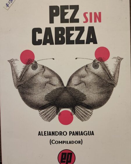 Pez sin cabeza: Alejandro Paniagua (Compilador)
