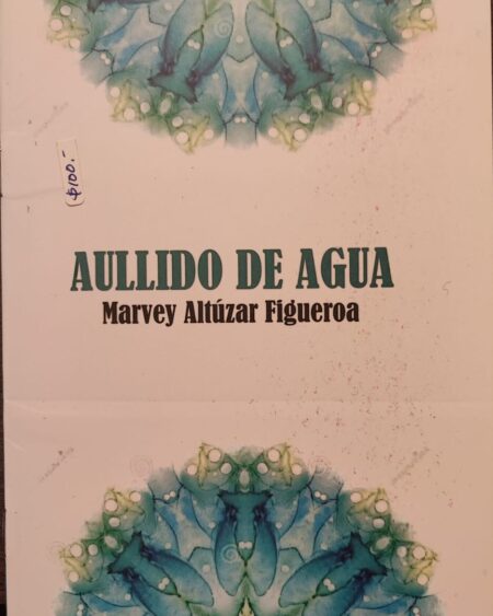 Aullido de agua: Altuzar Figueroa, Marvey.