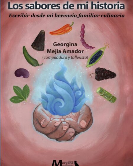 Los sabores de mi historia, escribir desde mi herencia familiar culinaria : Mejía Amador, Georgina.