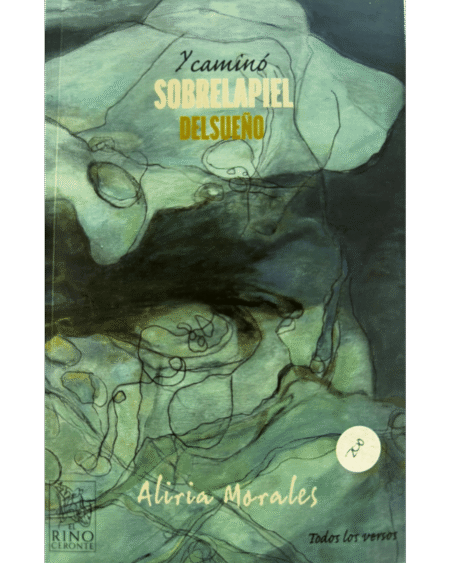 Y caminó sobre la piel del suelo: Morales, Aliria.